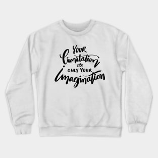 Your limitation it's only your imagination Crewneck Sweatshirt